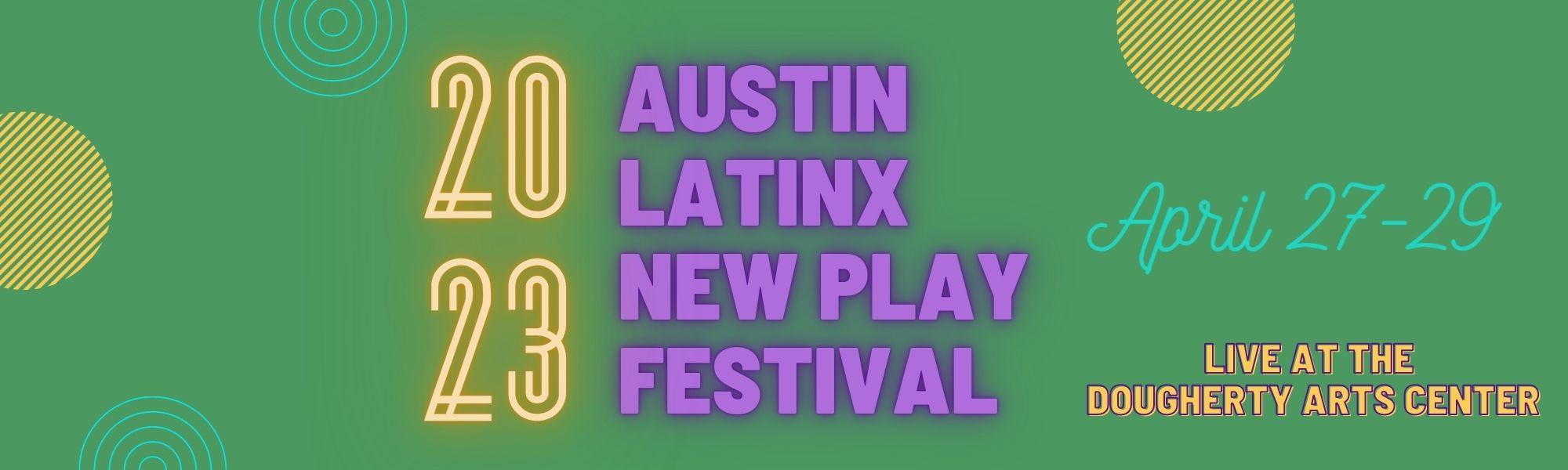 A green graphic with 2023 in neon yellow letters and AUSTIN LATINX NEW PLAY FESTIVAL in purple block letters