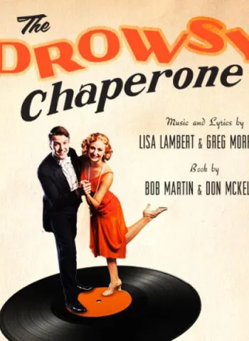 The Drowsy Chaperone Music and Lyrics by Lisa Lambert and Greg Morrison Book by Bob Martin and Don McKellar