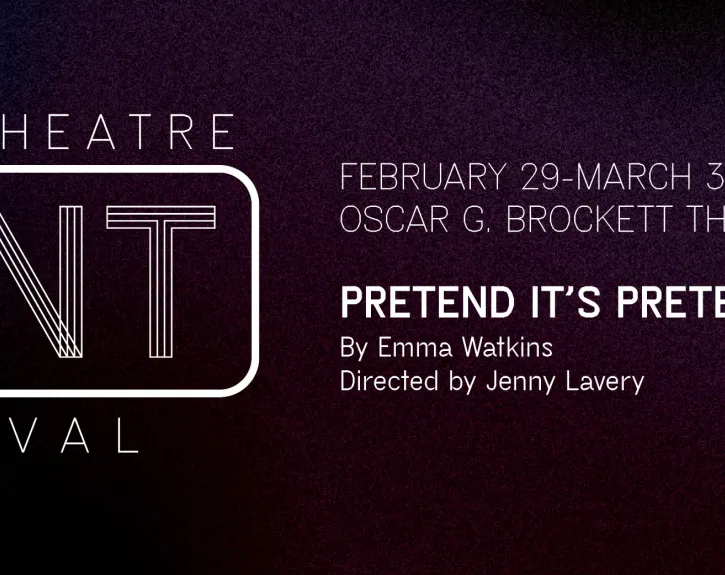 Graphic for the UTNT (UT New Theatre) production of PRETEND IT'S PRETEND