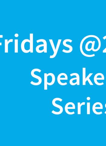 Fridays @2 Speaker Series