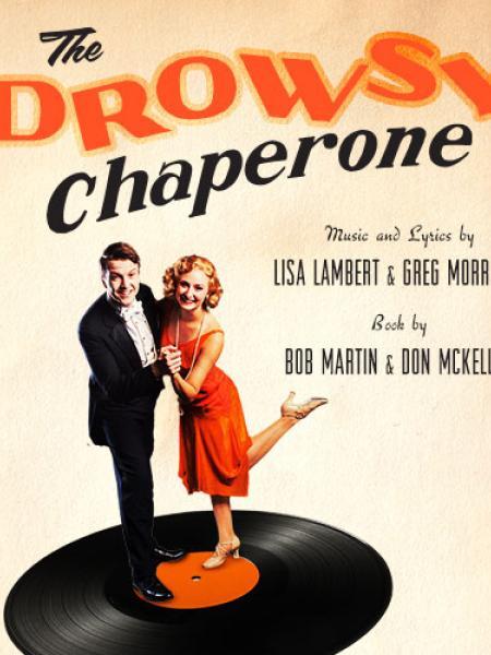 The Drowsy Chaperone Music and Lyrics by Lisa Lambert and Greg Morrison Book by Bob Martin and Don McKellar